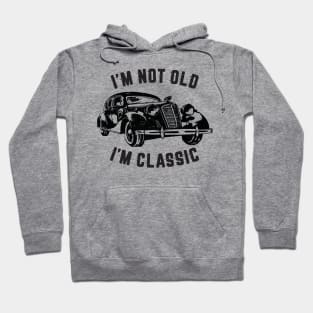 I'm Not Old I'm Classic, Funny Vintage Car (Black Print) Hoodie